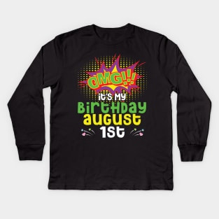 OMG It's My Birthday On August 1st Happy Birthday To Me You Daddy Mommy Brother Sister Son Daughter Kids Long Sleeve T-Shirt